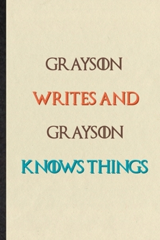 Paperback Grayson Writes And Grayson Knows Things: Practical Blank Lined Personalized First Name Notebook/ Journal, Appreciation Gratitude Thank You Graduation Book