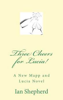 Three Cheers for Lucia!: A New Mapp and Lucia Novel