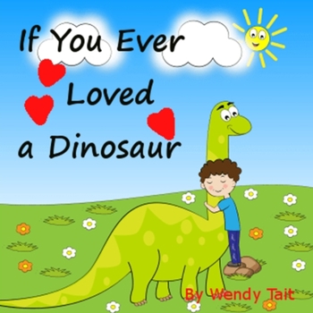 Paperback If You Ever Loved a Dinosaur Book