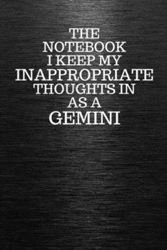 Paperback The Notebook I Keep My Inappropriate Thoughts In Aa A Gemini: Funny Gemini Zodiac sign Black Notebook / Journal Novelty Astrology Gift for Men, Women, Book