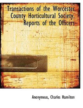 Transactions of the Worcester County Horticultural Society Reports of the Officers