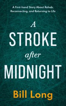 Paperback A Stroke After Midnight: A First-hand Story About Rehab, Reconnecting, and Returning to Life Book