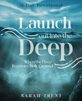 Paperback Launch Out Into the Deep: When the Deep Becomes Holy Ground Book