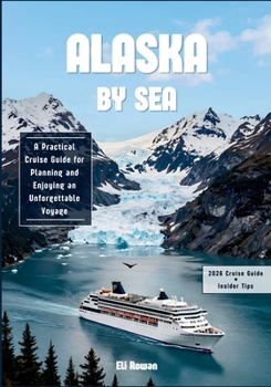 Paperback Alaska By Sea 2026: A Practical Cruise Guide for Planning and Enjoying an Unforgettable Voyage Book