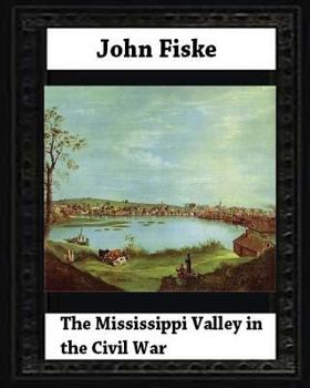 Paperback The Mississippi Valley in the Civil War (1900) by John Fiske (philosopher) Book