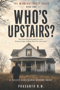 WHO’S UPSTAIRS? (BOOK ONE OF THE MIDNIGHT HOUSE CASES): The house has been empty for years. Someone keeps walking above the crime scene. (A Police Procedural Horror Novel)