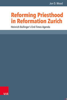 Reforming Priesthood in Reformation Zurich : Heinrich Bullinger's End-Times Agenda