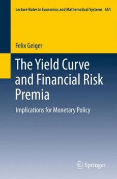 Paperback The Yield Curve and Financial Risk Premia: Implications for Monetary Policy Book