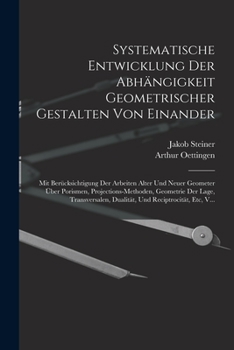 Paperback Systematische Entwicklung Der Abhängigkeit Geometrischer Gestalten Von Einander: Mit Berücksichtigung Der Arbeiten Alter Und Neuer Geometer Über Poris [German] Book