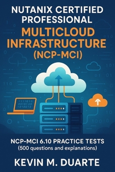Paperback Certification Nutanix Certified Professional - Multicloud Infrastructure (NCP-MCI): NCP-MCI 6.10 Certification Practice Tests (500 questions and expla Book