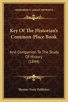 Paperback Key Of The Historian's Common-Place Book: And Companion To The Study Of History (1844) Book