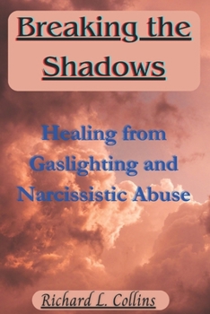 Paperback Breaking the Shadows: Healing from Gaslighting and Narcissistic Abuse Book