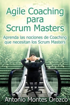 Paperback Agile Coaching para Scrum Masters: Aprenda las nociones de Coaching que necesitan los Scrum Masters [Spanish] Book