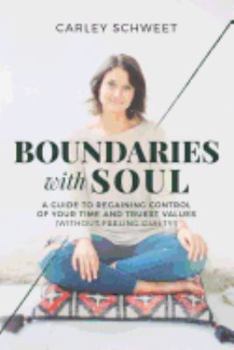 Paperback Boundaries with Soul: A Guide to Regaining Control of Your Time and Truest Values (without feeling guilty!) Book