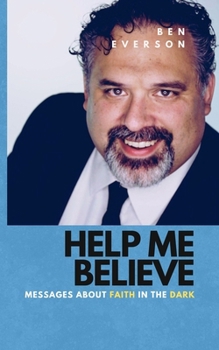 Paperback Help Me Believe: Messages about Faith in the Dark Book