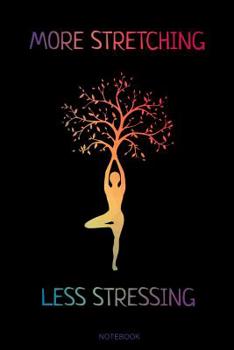 Paperback More Stretching Less Stressing: Yoga Notizbuch Reisetagebuch für Meditation Training Yoga Lehrer Schüler Mädchen I Kundalini Chakra Tree Zen Mandala S Book