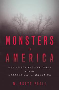 Hardcover Monsters in America: Our Historical Obsession with the Hideous and the Haunting Book