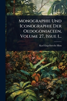 Paperback Monographie Und Iconographie Der Oedogoniaceen, Volume 27, Issue 1... [German] Book