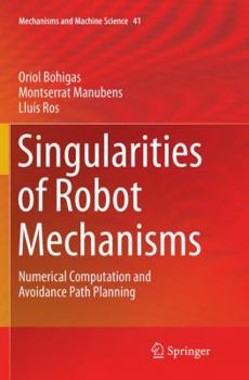 Paperback Singularities of Robot Mechanisms: Numerical Computation and Avoidance Path Planning Book
