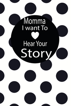 momma I want to hear your story: A guided journal to tell me your memories,keepsake questions.This is a great gift to mom,grandma,nana,aunt and auntie ... to share their early life on like Birthday