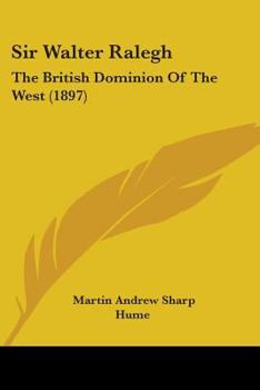 Paperback Sir Walter Ralegh: The British Dominion Of The West (1897) Book