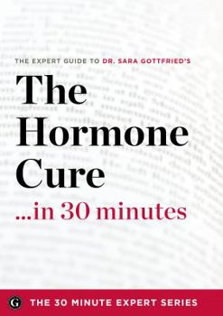 Paperback The Hormone Cure in 30 Minutes - The Expert Guide to Dr. Sara Gottfried's Critically Acclaimed Book