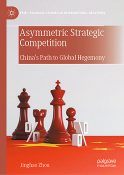 Hardcover Asymmetric Strategic Competition: China's Path to Global Hegemony Book