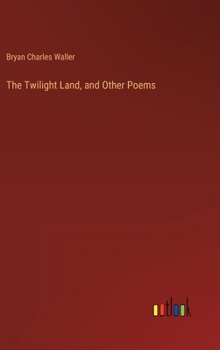 Hardcover The Twilight Land, and Other Poems Book