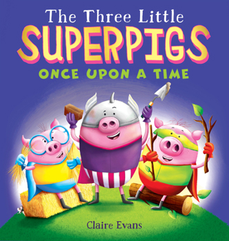 Hardcover The Three Little Superpigs: Once Upon a Time Book