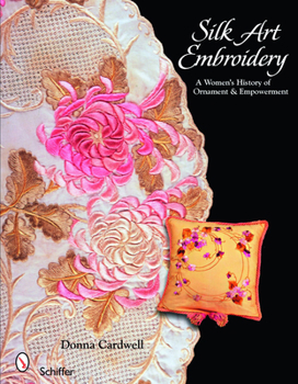 Paperback Silk Art Embroidery: A Woman's History of Ornament & Empowerment Book