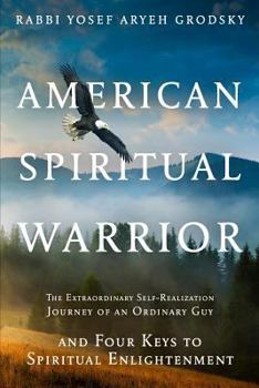 Paperback American Spiritual Warrior: The Extraordinary Self-Realization Journey of an Ordinary Guy and Four Keys to Spiritual Enlightenment Book