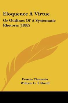 Paperback Eloquence A Virtue: Or Outlines Of A Systematic Rhetoric (1882) Book