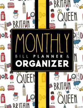 Monthly Bill Planner & Organizer: Bill Book Organizer, Financial Bill Planner, Bills Due Book, Monthly Bill Payment Log, Cute London Cover (Monthly Bill Planner & Organizers) (Volume 33)