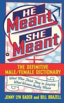 He Meant/She Meant: The Definitive Male/Female Dictionary