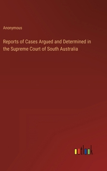 Reports of Cases Argued and Determined in the Supreme Court of South Australia