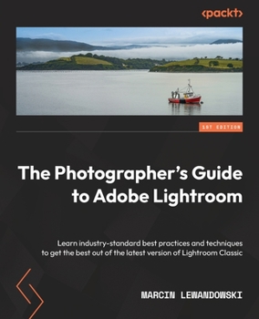 Paperback The Photographer's Guide to Adobe Lightroom: Learn industry-standard best practices and techniques to get the best out of the latest version of Lightr Book