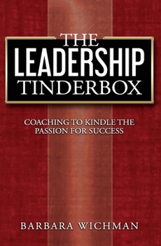 Paperback The Leadership Tinderbox: Coaching to Kindle the Passion for Success Book