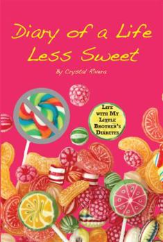 Paperback Diary of a Life Less Sweet: Life with My Little Brother's Diabetes Book