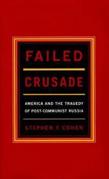 Hardcover Failed Crusade: America and the Tragedy of Post-Commumist Russia Book