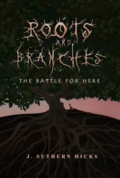 Roots and Branches: The Battle for Here (Messengers and Thieves) - Book #3 of the Messengers and Thieves