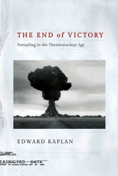 Hardcover The End of Victory: Prevailing in the Thermonuclear Age Book