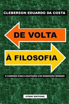 Paperback De Volta A Filosofia: O caminho para a Elevacao e/ou Redencao humanana [Portuguese] Book