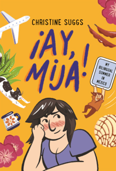Library Binding Ay, Mija!: My Bilingual Summer in Mexico Book