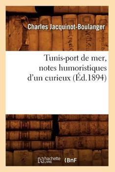 Tunis-Port de Mer, Notes Humoristiques D'Un Curieux (A0/00d.1894)
