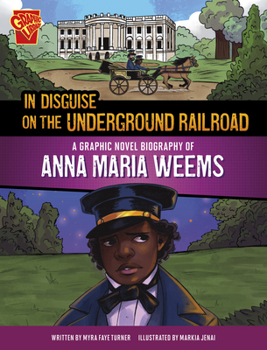 Paperback In Disguise on the Underground Railroad: A Graphic Novel Biography of Anna Maria Weems Book