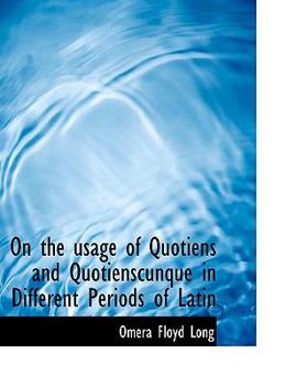 Paperback On the Usage of Quotiens and Quotienscunque in Different Periods of Latin Book