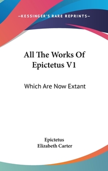 Hardcover All The Works Of Epictetus V1: Which Are Now Extant: Consisting Of His Discourses, Preserved By Arrian, In Four Books (1768) Book