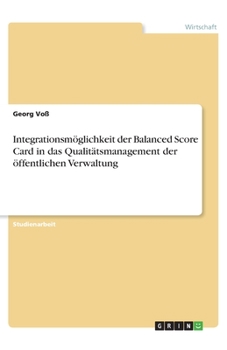 Paperback Integrationsmöglichkeit der Balanced Score Card in das Qualitätsmanagement der öffentlichen Verwaltung [German] Book