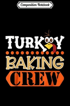 Composition Notebook: Turkey Baking Crew Thanksgiving Group Family Matching Funny  Journal/Notebook Blank Lined Ruled 6x9 100 Pages