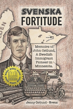 Paperback Svenska Fortitude: Memoirs of John Ostlund, A Swedish Immigrant Pioneer in Minnesota Book